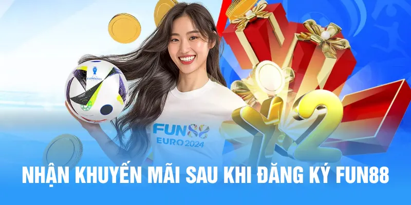 Nhận khuyến mãi sau khi đăng ký Fun88
